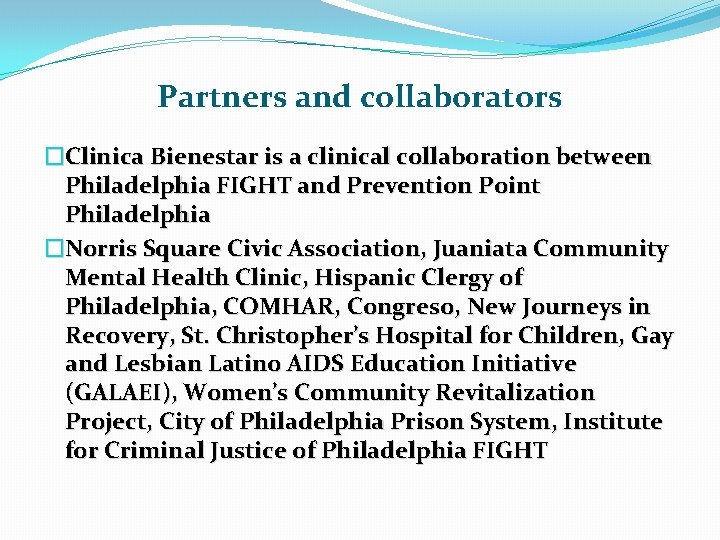 Partners and collaborators �Clinica Bienestar is a clinical collaboration between Philadelphia FIGHT and Prevention