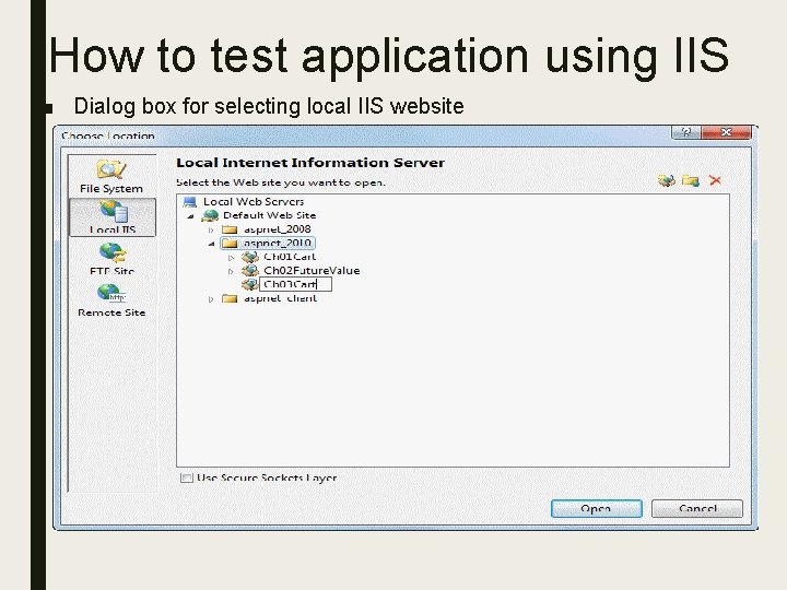 How to test application using IIS ■ Dialog box for selecting local IIS website