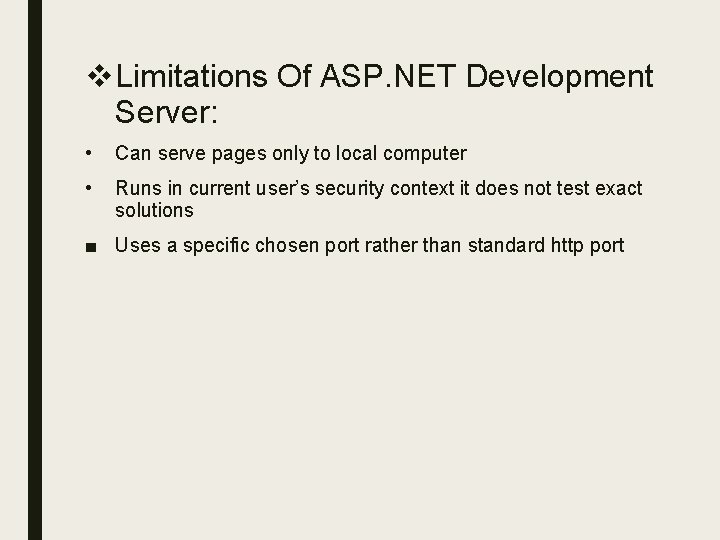 v Limitations Of ASP. NET Development Server: • Can serve pages only to local