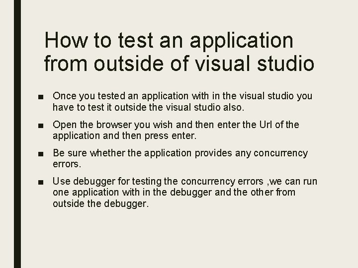 How to test an application from outside of visual studio ■ Once you tested