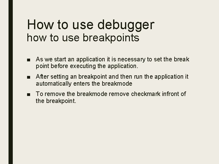 How to use debugger how to use breakpoints ■ As we start an application