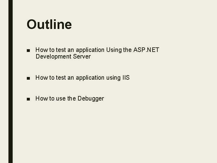 Outline ■ How to test an application Using the ASP. NET Development Server ■