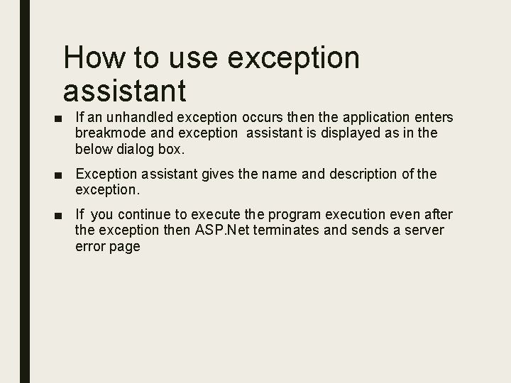 How to use exception assistant ■ If an unhandled exception occurs then the application