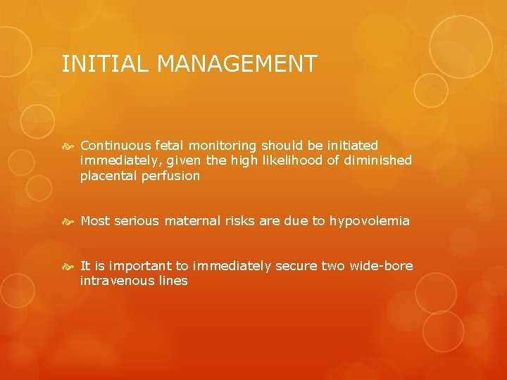 INITIAL MANAGEMENT Continuous fetal monitoring should be initiated immediately, given the high likelihood of