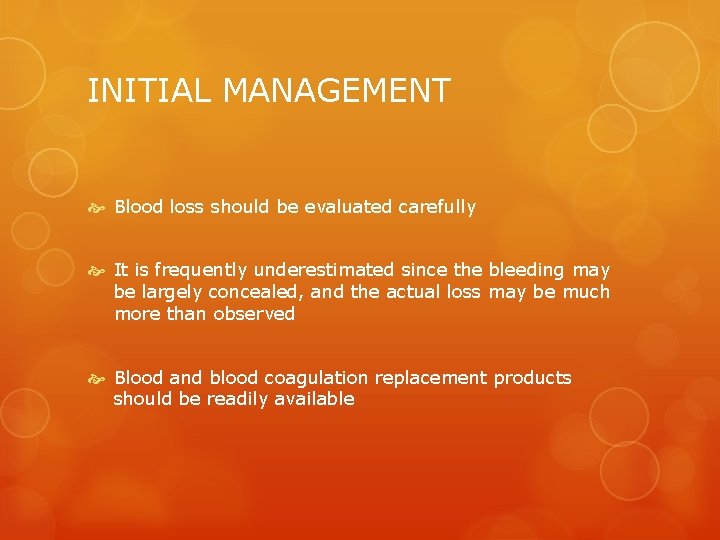 INITIAL MANAGEMENT Blood loss should be evaluated carefully It is frequently underestimated since the