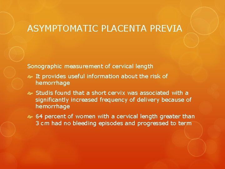 ASYMPTOMATIC PLACENTA PREVIA Sonographic measurement of cervical length It provides useful information about the