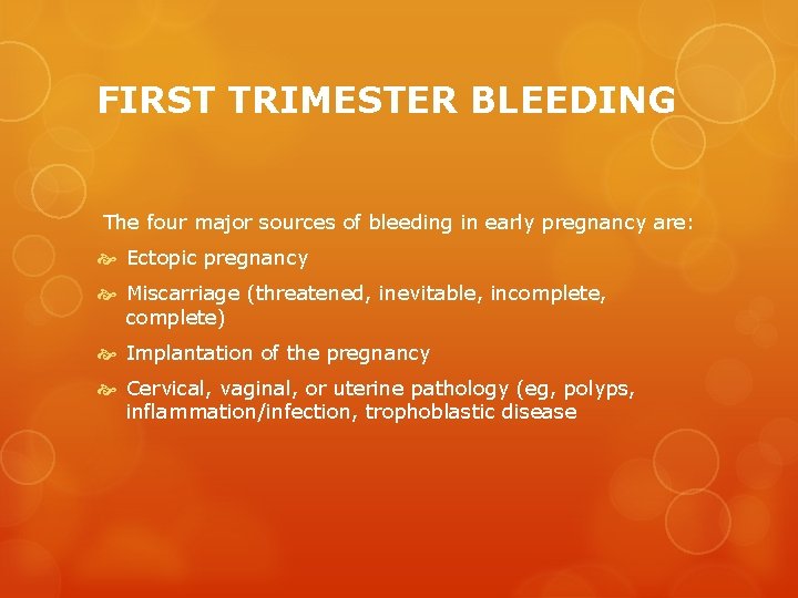 FIRST TRIMESTER BLEEDING The four major sources of bleeding in early pregnancy are: Ectopic