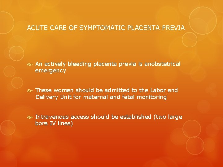 ACUTE CARE OF SYMPTOMATIC PLACENTA PREVIA An actively bleeding placenta previa is anobstetrical emergency