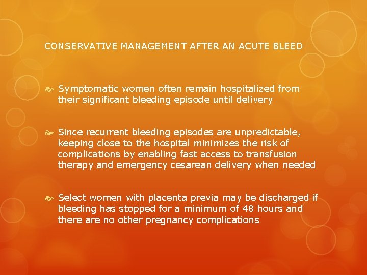 CONSERVATIVE MANAGEMENT AFTER AN ACUTE BLEED Symptomatic women often remain hospitalized from their significant