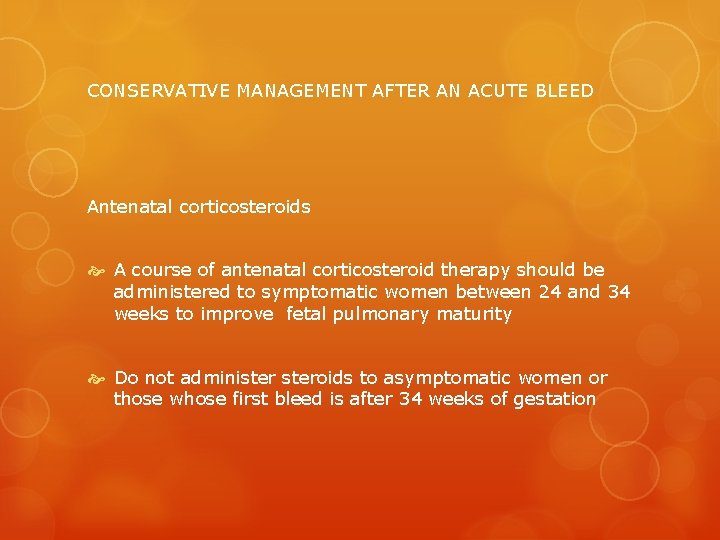 CONSERVATIVE MANAGEMENT AFTER AN ACUTE BLEED Antenatal corticosteroids A course of antenatal corticosteroid therapy