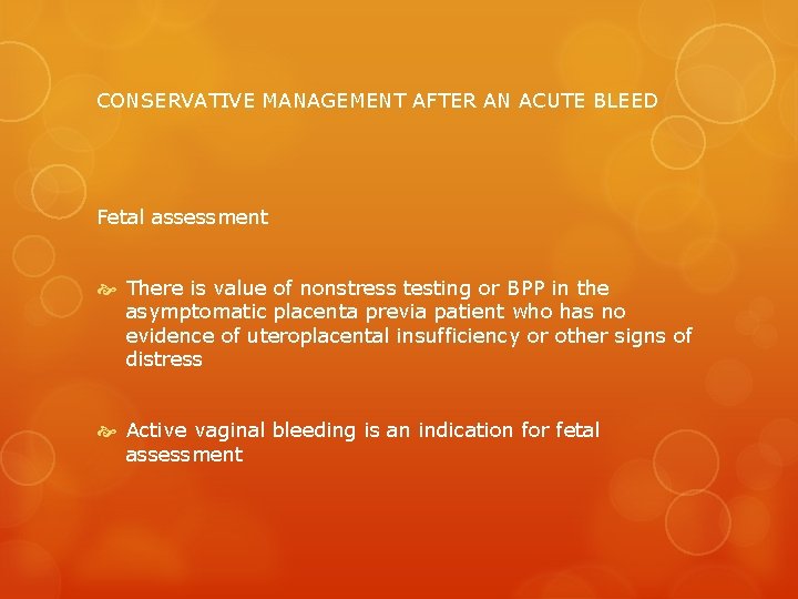 CONSERVATIVE MANAGEMENT AFTER AN ACUTE BLEED Fetal assessment There is value of nonstress testing