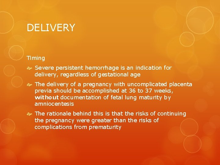 DELIVERY Timing Severe persistent hemorrhage is an indication for delivery, regardless of gestational age