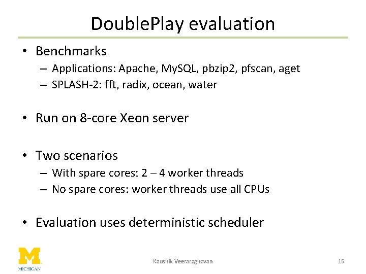 Double. Play evaluation • Benchmarks – Applications: Apache, My. SQL, pbzip 2, pfscan, aget