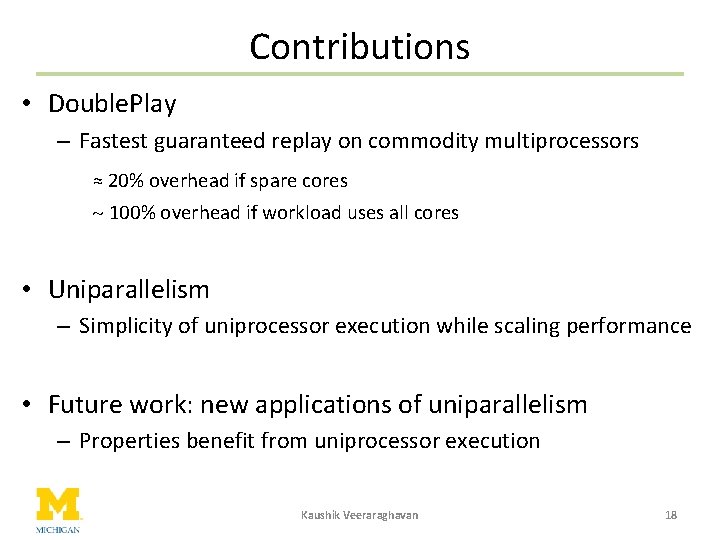 Contributions • Double. Play – Fastest guaranteed replay on commodity multiprocessors ≈ 20% overhead