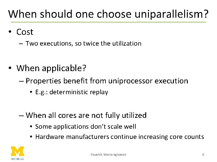 When should one choose uniparallelism? • Cost – Two executions, so twice the utilization