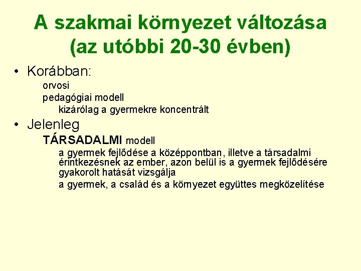 A szakmai környezet változása (az utóbbi 20 -30 évben) • Korábban: § orvosi §