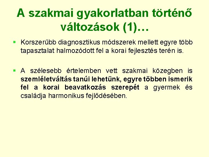 A szakmai gyakorlatban történő változások (1)… § Korszerűbb diagnosztikus módszerek mellett egyre több tapasztalat