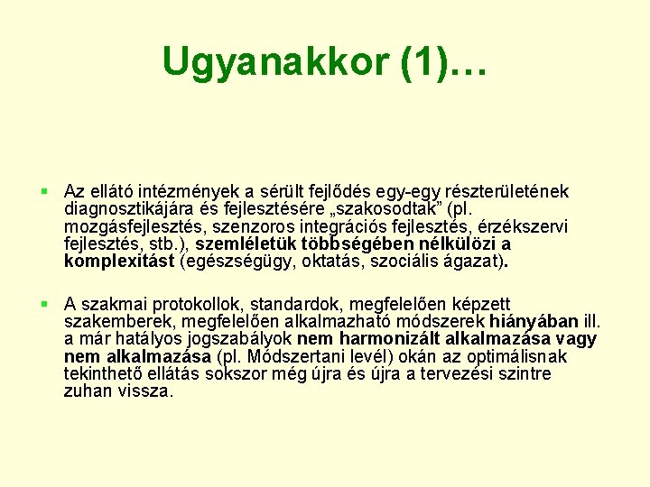 Ugyanakkor (1)… § Az ellátó intézmények a sérült fejlődés egy-egy részterületének diagnosztikájára és fejlesztésére