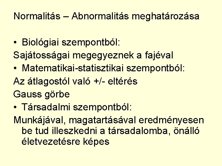 Normalitás – Abnormalitás meghatározása • Biológiai szempontból: Sajátosságai megegyeznek a fajéval • Matematikai-statisztikai szempontból: