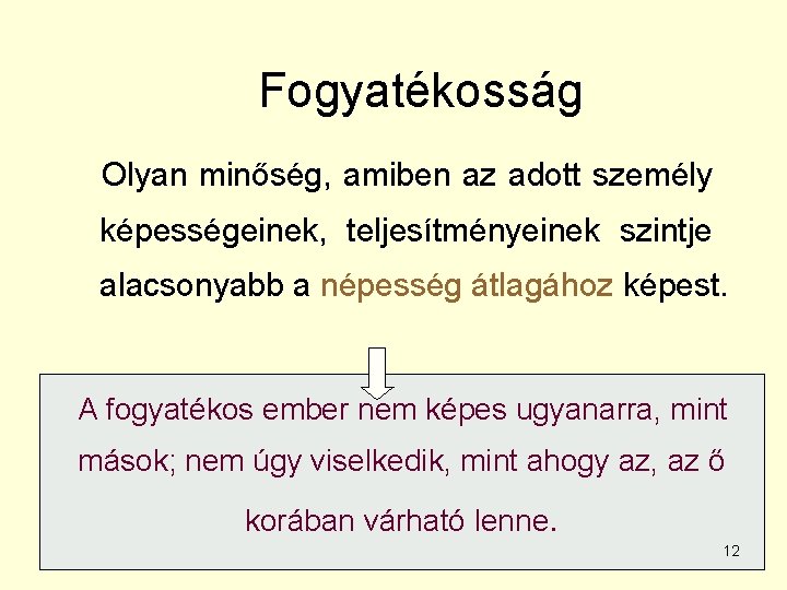 Fogyatékosság Olyan minőség, amiben az adott személy képességeinek, teljesítményeinek szintje alacsonyabb a népesség átlagához