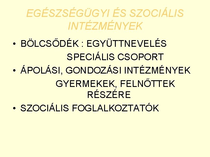 EGÉSZSÉGÜGYI ÉS SZOCIÁLIS INTÉZMÉNYEK • BÖLCSŐDÉK : EGYÜTTNEVELÉS SPECIÁLIS CSOPORT • ÁPOLÁSI, GONDOZÁSI INTÉZMÉNYEK