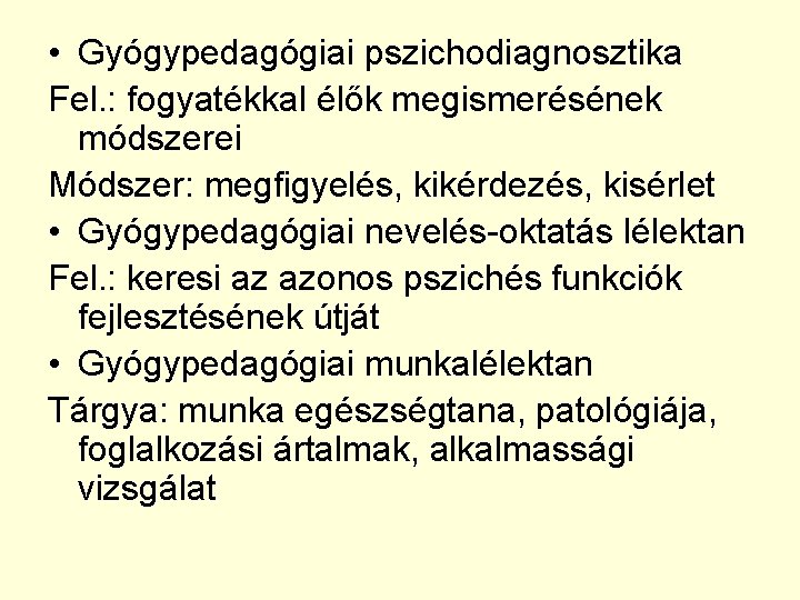  • Gyógypedagógiai pszichodiagnosztika Fel. : fogyatékkal élők megismerésének módszerei Módszer: megfigyelés, kikérdezés, kisérlet