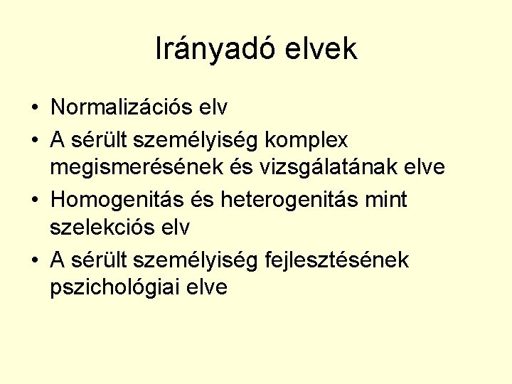 Irányadó elvek • Normalizációs elv • A sérült személyiség komplex megismerésének és vizsgálatának elve