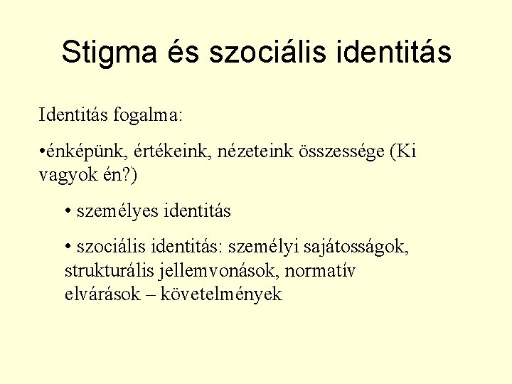 Stigma és szociális identitás Identitás fogalma: • énképünk, értékeink, nézeteink összessége (Ki vagyok én?