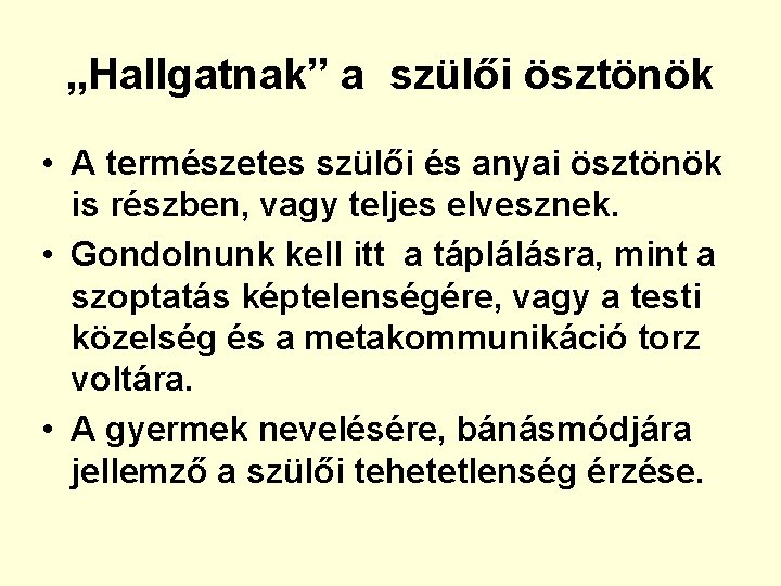 „Hallgatnak” a szülői ösztönök • A természetes szülői és anyai ösztönök is részben, vagy