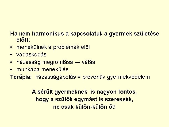 Ha nem harmonikus a kapcsolatuk a gyermek születése előtt: • menekülnek a problémák elöl