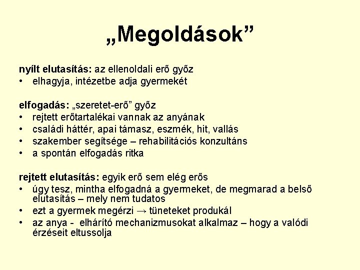 „Megoldások” nyílt elutasítás: az ellenoldali erő győz • elhagyja, intézetbe adja gyermekét elfogadás: „szeretet-erő”