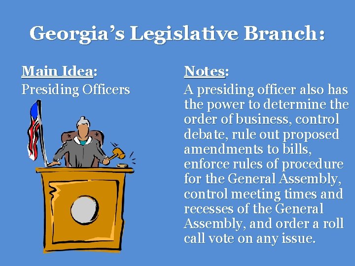 Georgia’s Legislative Branch: Main Idea: Presiding Officers Notes: A presiding officer also has the