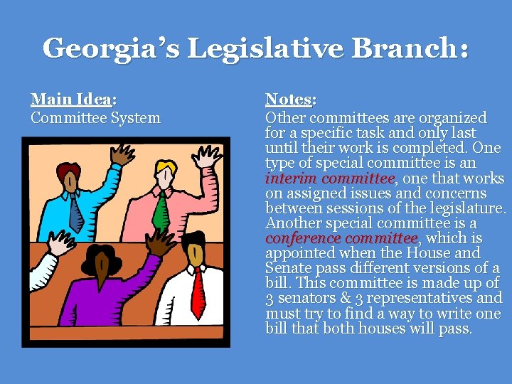 Georgia’s Legislative Branch: Main Idea: Committee System Notes: Other committees are organized for a