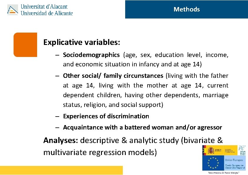 Methods Explicative variables: – Sociodemographics (age, sex, education level, income, and economic situation in