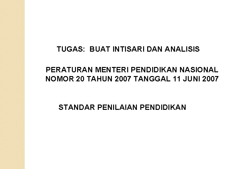 TUGAS: BUAT INTISARI DAN ANALISIS PERATURAN MENTERI PENDIDIKAN NASIONAL NOMOR 20 TAHUN 2007 TANGGAL