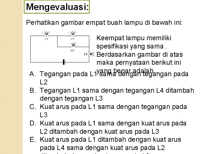 Mengevaluasi: Perhatikan gambar empat buah lampu di bawah ini: Keempat lampu memiliki spesifikasi yang