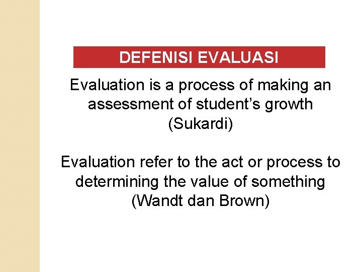 DEFENISI EVALUASI Evaluation is a process of making an assessment of student’s growth (Sukardi)