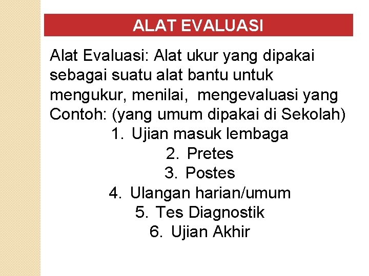 ALAT EVALUASI Alat Evaluasi: Alat ukur yang dipakai sebagai suatu alat bantu untuk mengukur,