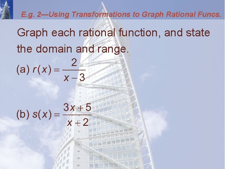 E. g. 2—Using Transformations to Graph Rational Funcs. Graph each rational function, and state