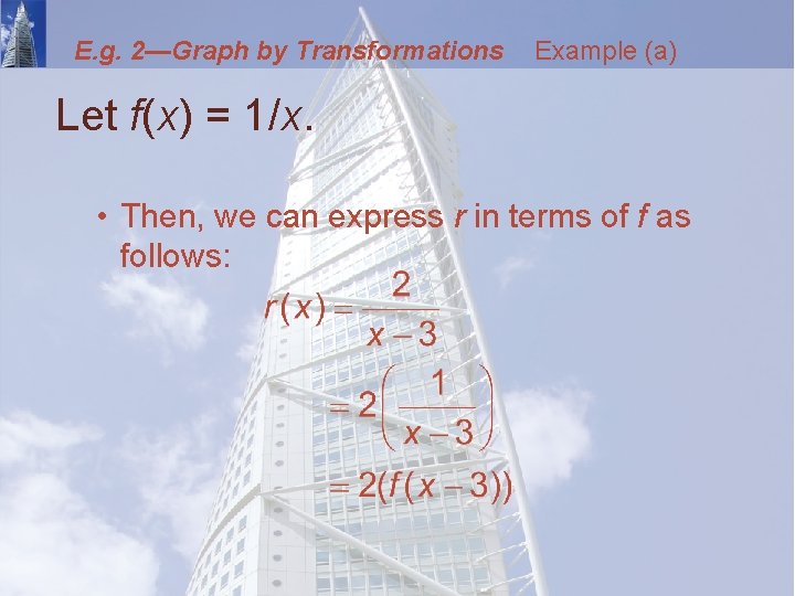 E. g. 2—Graph by Transformations Example (a) Let f(x) = 1/x. • Then, we