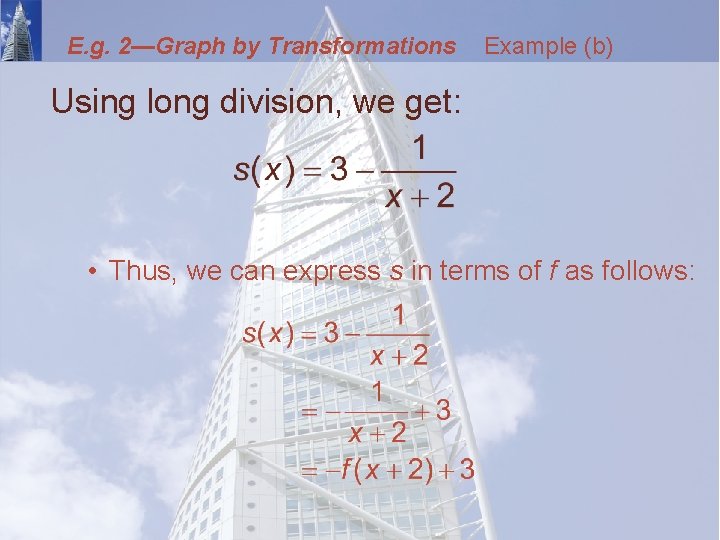 E. g. 2—Graph by Transformations Example (b) Using long division, we get: • Thus,
