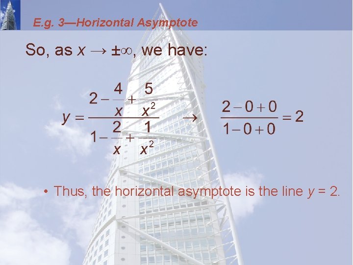 E. g. 3—Horizontal Asymptote So, as x → ±∞, we have: • Thus, the