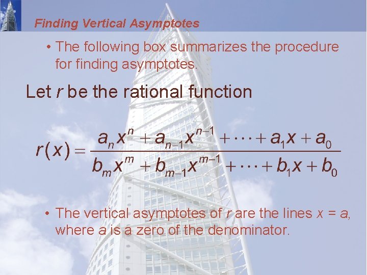 Finding Vertical Asymptotes • The following box summarizes the procedure for finding asymptotes. Let