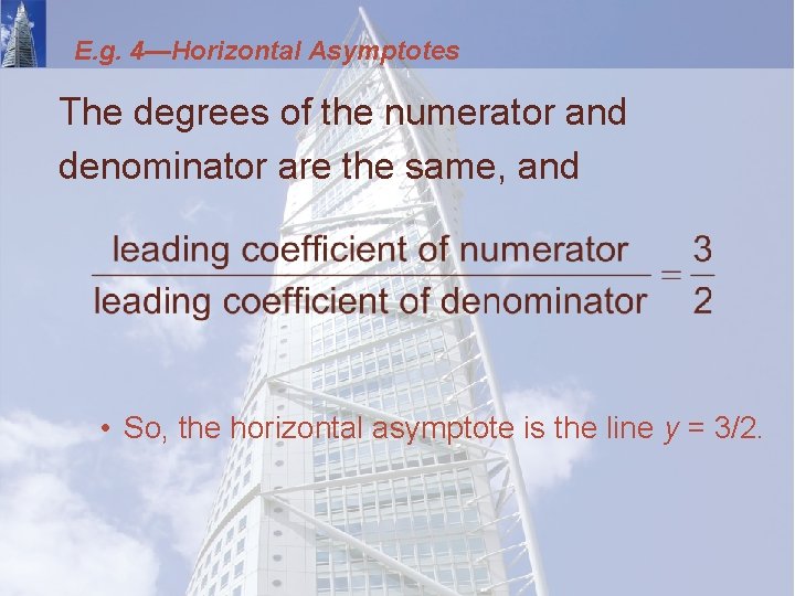 E. g. 4—Horizontal Asymptotes The degrees of the numerator and denominator are the same,