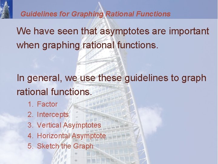 Guidelines for Graphing Rational Functions We have seen that asymptotes are important when graphing