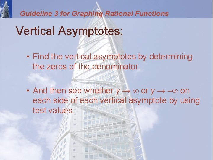 Guideline 3 for Graphing Rational Functions Vertical Asymptotes: • Find the vertical asymptotes by