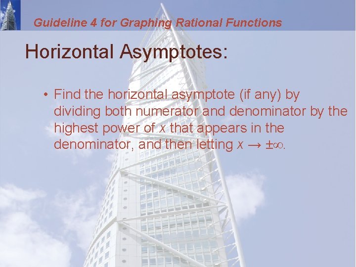 Guideline 4 for Graphing Rational Functions Horizontal Asymptotes: • Find the horizontal asymptote (if