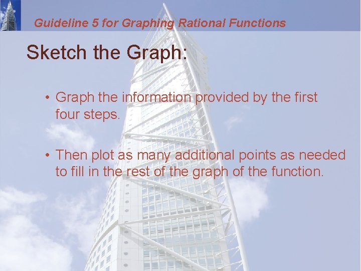 Guideline 5 for Graphing Rational Functions Sketch the Graph: • Graph the information provided