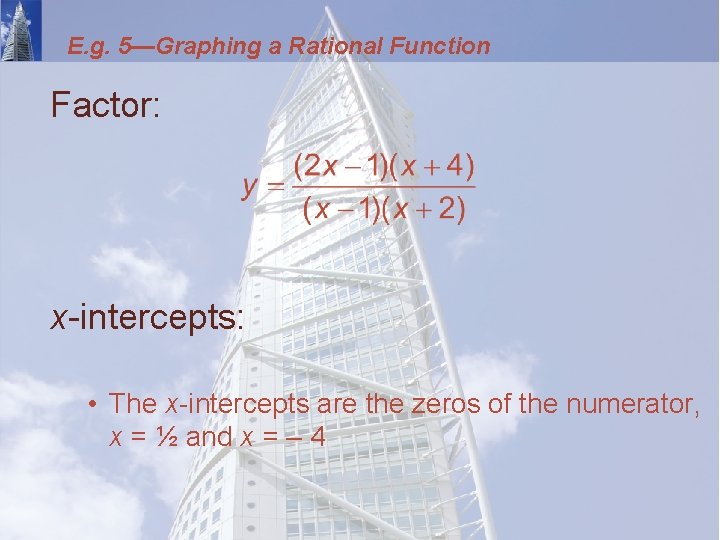 E. g. 5—Graphing a Rational Function Factor: x-intercepts: • The x-intercepts are the zeros