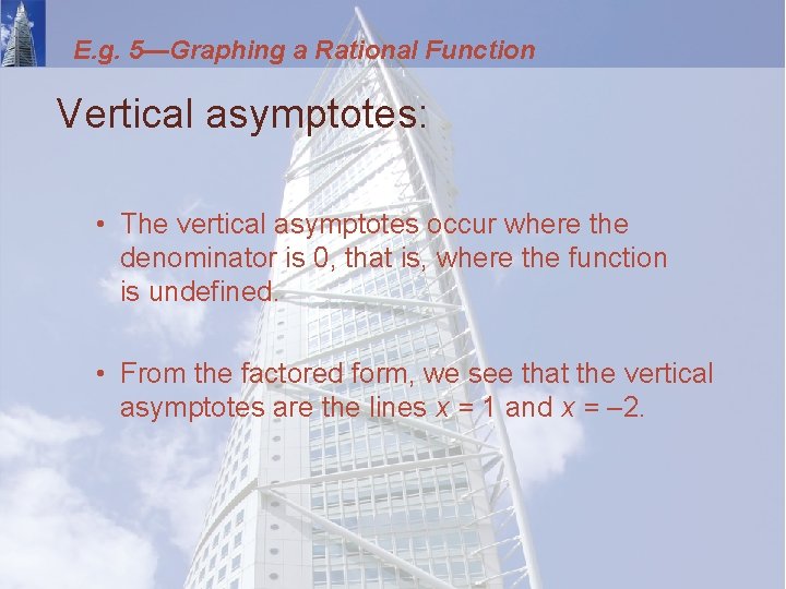 E. g. 5—Graphing a Rational Function Vertical asymptotes: • The vertical asymptotes occur where